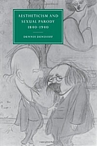 Aestheticism and Sexual Parody 1840–1940 (Paperback)