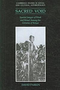 The Sacred Void : Spatial Images of Work and Ritual among the Giriama of Kenya (Paperback)