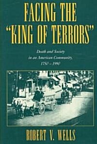 Facing the King of Terrors : Death and Society in an American Community, 1750-1990 (Paperback)