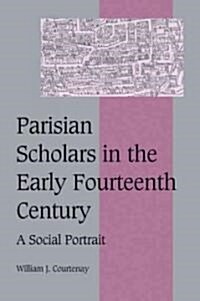 Parisian Scholars in the Early Fourteenth Century : A Social Portrait (Paperback)