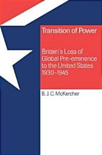 Transition of Power : Britains Loss of Global Pre-eminence to the United States, 1930–1945 (Paperback)