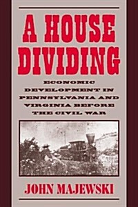 A House Dividing : Economic Development in Pennsylvania and Virginia before the Civil War (Paperback)