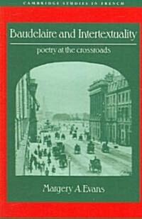 Baudelaire and Intertextuality : Poetry at the Crossroads (Paperback)