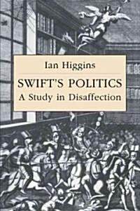 Swifts Politics : A Study in Disaffection (Paperback)