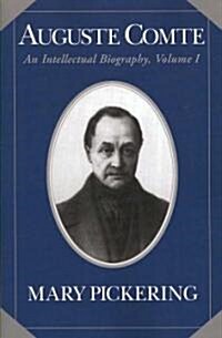 Auguste Comte: Volume 1 : An Intellectual Biography (Paperback)