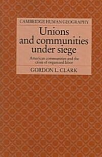 Unions and Communities under Siege : American Communities and the Crisis of Organized Labor (Paperback)