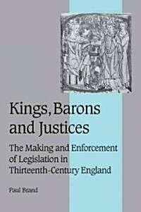 Kings, Barons and Justices : The Making and Enforcement of Legislation in Thirteenth-Century England (Paperback)