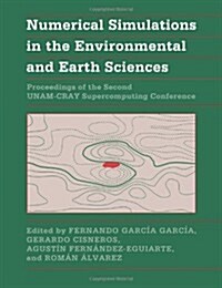 Numerical Simulations in the Environmental and Earth Sciences : Proceedings of the Second UNAM-CRAY Supercomputing Conference (Paperback)