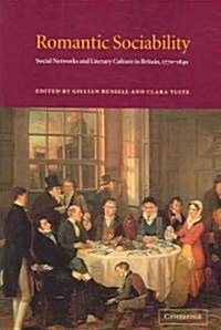 Romantic Sociability : Social Networks and Literary Culture in Britain, 1770–1840 (Paperback)