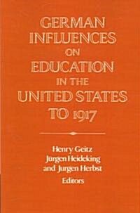 German Influences on Education in the United States to 1917 (Paperback)