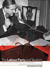 The Labour Party and Taxation : Party Identity and Political Purpose in Twentieth-century Britain (Paperback)