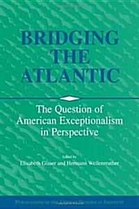 Bridging the Atlantic : The Question of American Exceptionalism in Perspective (Paperback)