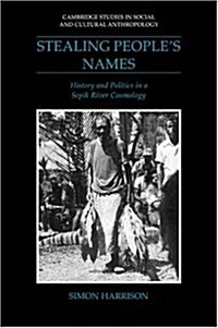 Stealing Peoples Names : History and Politics in a Sepik River Cosmology (Paperback)