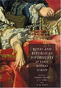 Royal and Republican Sovereignty in Early Modern Europe : Essays in Memory of Ragnhild Hatton (Paperback)