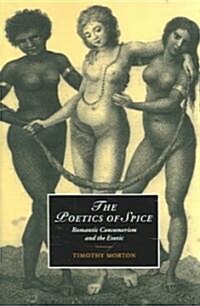 The Poetics of Spice : Romantic Consumerism and the Exotic (Paperback)