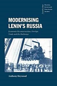 Modernising Lenins Russia : Economic Reconstruction, Foreign Trade and the Railways (Paperback)