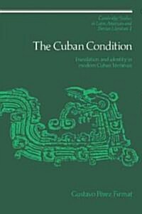 The Cuban Condition : Translation and Identity in Modern Cuban Literature (Paperback)