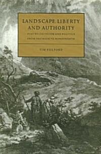 Landscape, Liberty and Authority : Poetry, Criticism and Politics from Thomson to Wordsworth (Paperback)