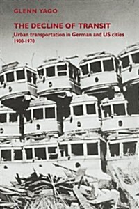 The Decline of Transit : Urban Transportation in German and U.S. Cities, 1900–1970 (Paperback)