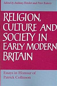 Religion, Culture and Society in Early Modern Britain : Essays in Honour of Patrick Collinson (Paperback)
