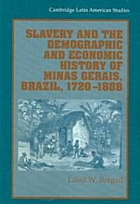 Slavery and the Demographic and Economic History of Minas Gerais, Brazil, 1720–1888 (Paperback)