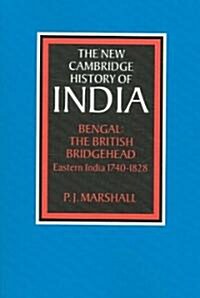 Bengal: The British Bridgehead : Eastern India 1740–1828 (Paperback)