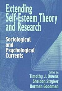 Extending Self-esteem Theory and Research : Sociological and Psychological Currents (Paperback)