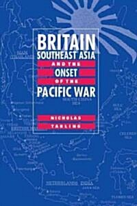 Britain, Southeast Asia And the Onset of the Pacific War (Paperback, 1st)