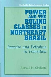 Power and the Ruling Classes in Northeast Brazil : Juazeiro and Petrolina in Transition (Paperback)