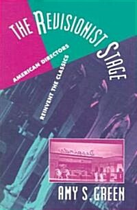 The Revisionist Stage : American Directors Reinvent the Classics (Paperback)