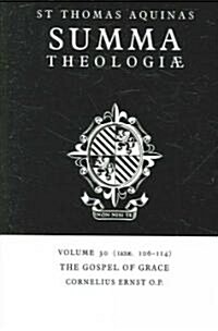 Summa Theologiae: Volume 30, The Gospel of Grace : 1a2ae. 106-114 (Paperback)