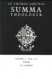 Summa Theologiae: Volume 31, Faith : 2a2ae. 1-7 (Paperback)