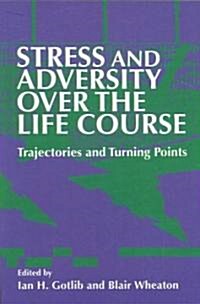 Stress and Adversity Over the Life Course : Trajectories and Turning Points (Paperback)