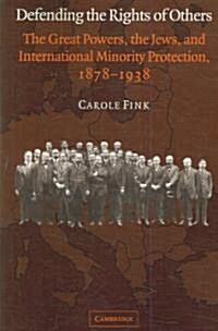 Defending the Rights of Others : The Great Powers, the Jews, and International Minority Protection, 1878–1938 (Paperback)