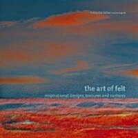 The Art of Felt : Inspirational Designs, Textures and Surfaces (Paperback)