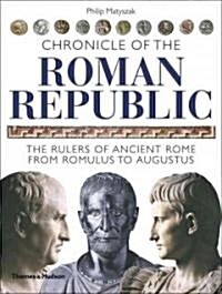 Chronicle of the Roman Republic : The Rulers of Ancient Rome from Romulus to Augustus (Paperback)