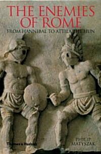 The Enemies of Rome : From Hannibal to Attila the Hun (Paperback)