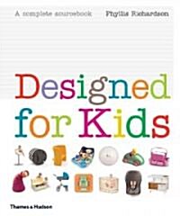 Designed for Kids : A Complete Sourcebook of Stylish Products for the Modern Family (Hardcover)