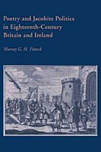 Poetry and Jacobite Politics in Eighteenth-Century Britain and Ireland (Paperback)
