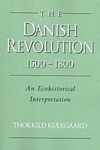 The Danish Revolution, 1500-1800 : An Ecohistorical Interpretation (Paperback)