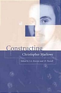 Constructing Christopher Marlowe (Paperback)