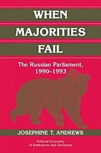 When Majorities Fail : The Russian Parliament, 1990–1993 (Paperback)