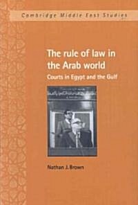 The Rule of Law in the Arab World : Courts in Egypt and the Gulf (Paperback)