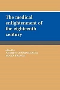 The Medical Enlightenment of the Eighteenth Century (Paperback, 1st)