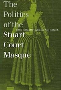 The Politics of the Stuart Court Masque (Paperback)