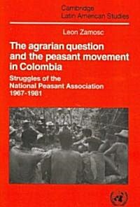 The Agrarian Question and the Peasant Movement in Colombia : Struggles of the National Peasant Association, 1967–1981 (Paperback)