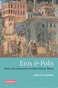 Eros and Polis : Desire and Community in Greek Political Theory (Paperback)
