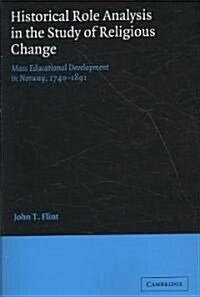 Historical Role Analysis in the Study of Religious Change : Mass Educational Development in Norway, 1740–1891 (Paperback)