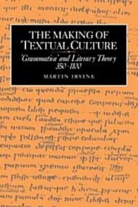 The Making of Textual Culture : Grammatica and Literary Theory 350–1100 (Paperback)