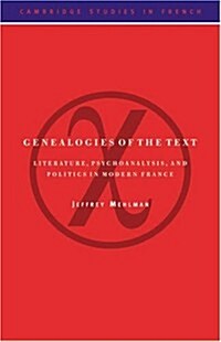 Genealogies of the Text : Literature, Psychoanalysis, and Politics in Modern France (Paperback)